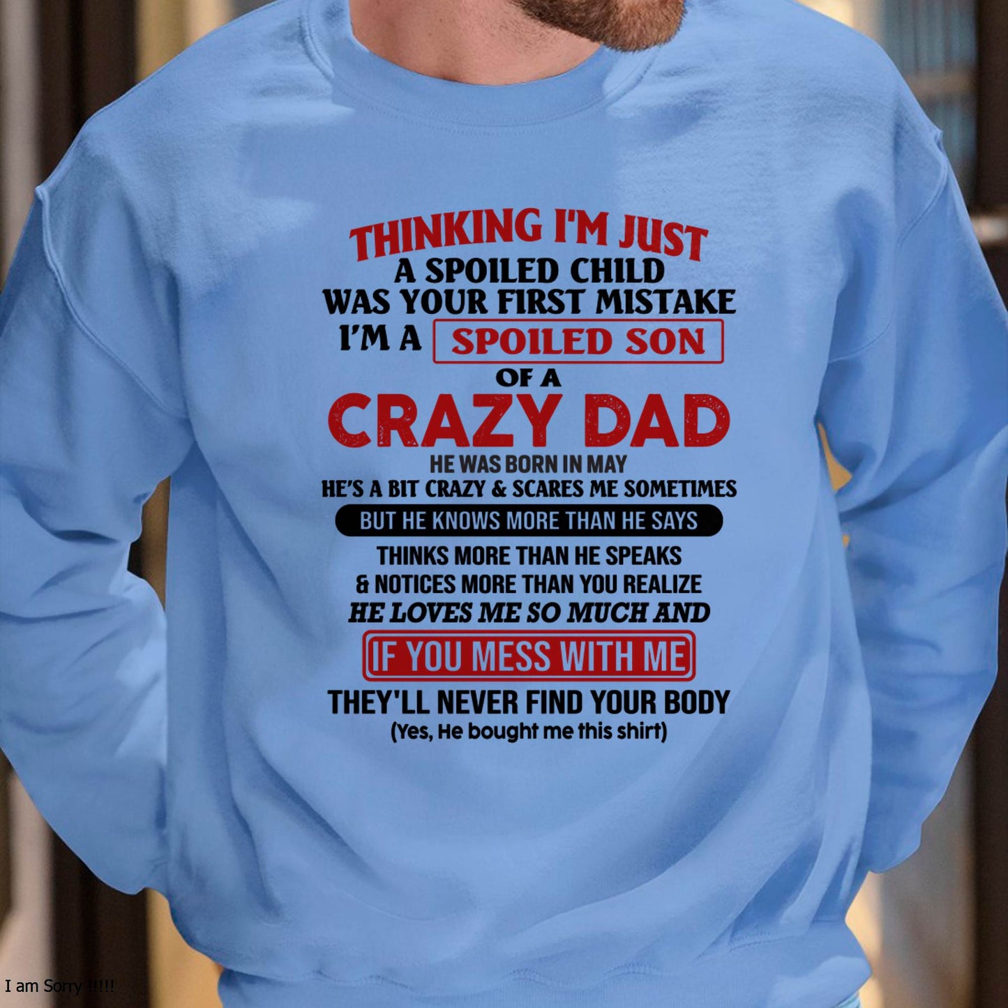 May - I Am Spoiled Son Of A Crazy Dad - Gift for Son From Dad - KATE05 (SKU-TDS-SPOILED-05)