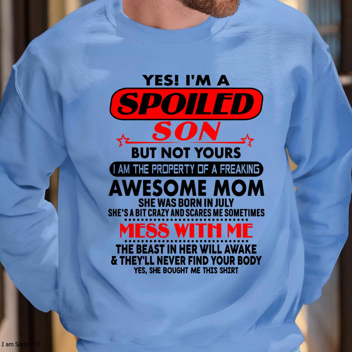 July - I am Spoiled Son - Gift For Son From Mom - KATE07 - (SKU-T1206MS-07)