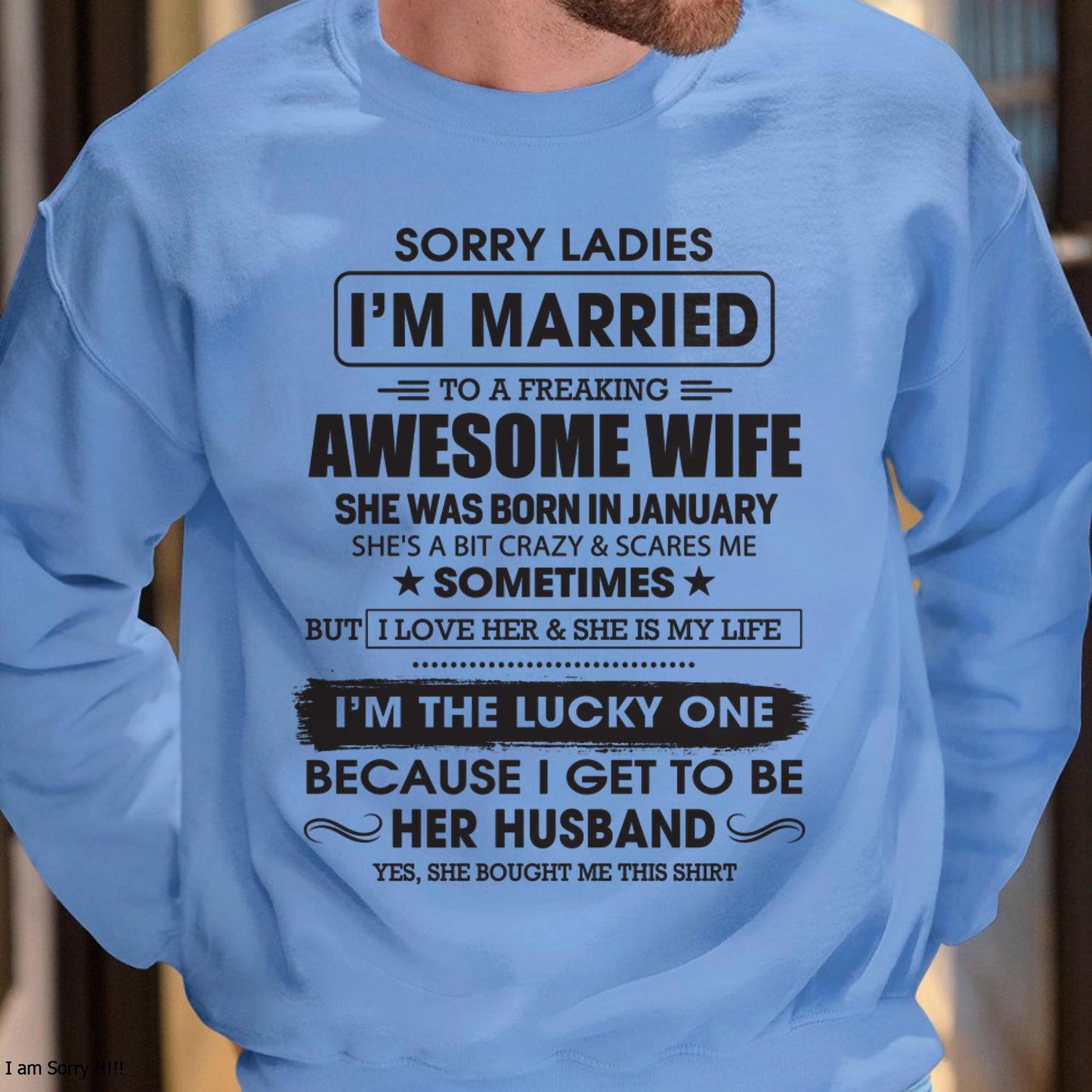 January - Sorry Ladies I'm Married To A Freaking Awesome Wife - Gift For Husband From Wife - KATE01 (SKU06-45-01)