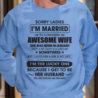 January - Sorry Ladies I'm Married To A Freaking Awesome Wife - Gift For Husband From Wife - KATE01 (SKU06-45-01)