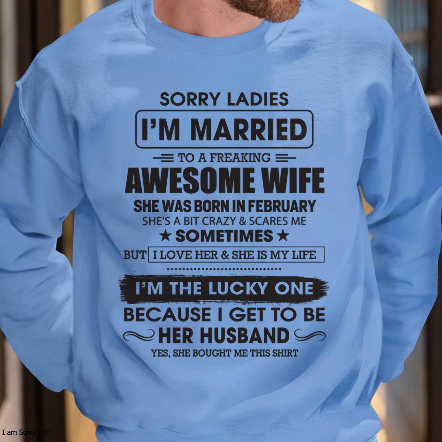 February - Sorry Ladies I'm Married To A Freaking Awesome Wife - Gift For Husband From Wife - KATE02 (SKU06-45-02)
