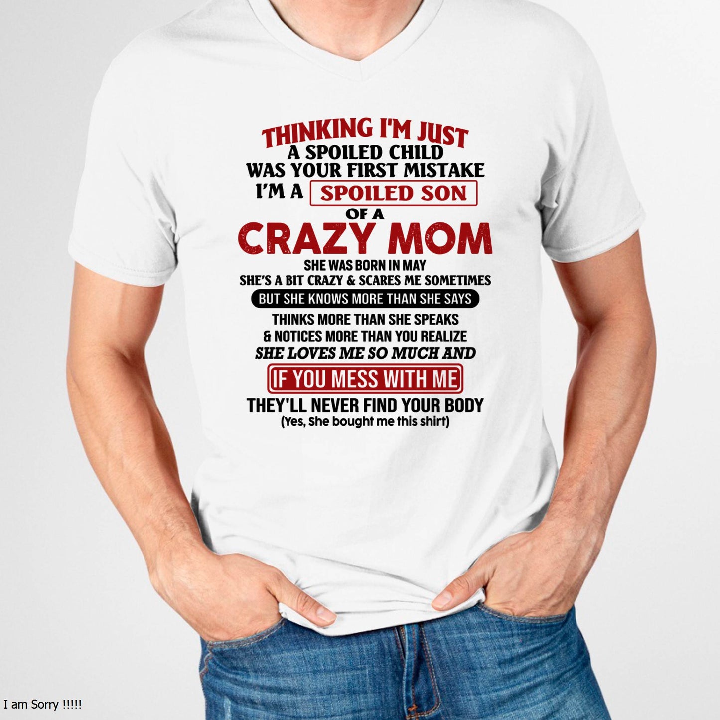 May - I Am Spoiled Son Of A Crazy Mom - Gift for Son From Mom - KATE05 (SKUT-MS0608-05)