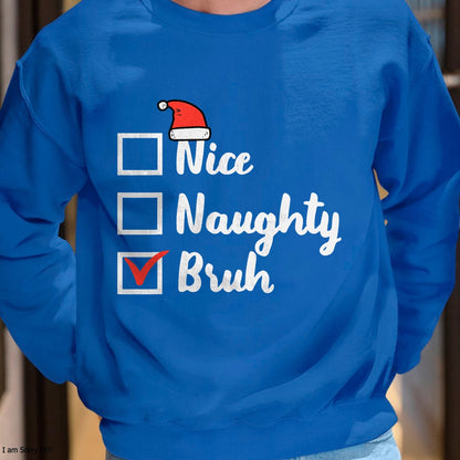 Christmas Nice Naughty Bruh Funny Xmas List Women Men Kids T-Shirt - Christmas Unisex T-Shirt/Hoodie/Sweatshirt - HNDS00
