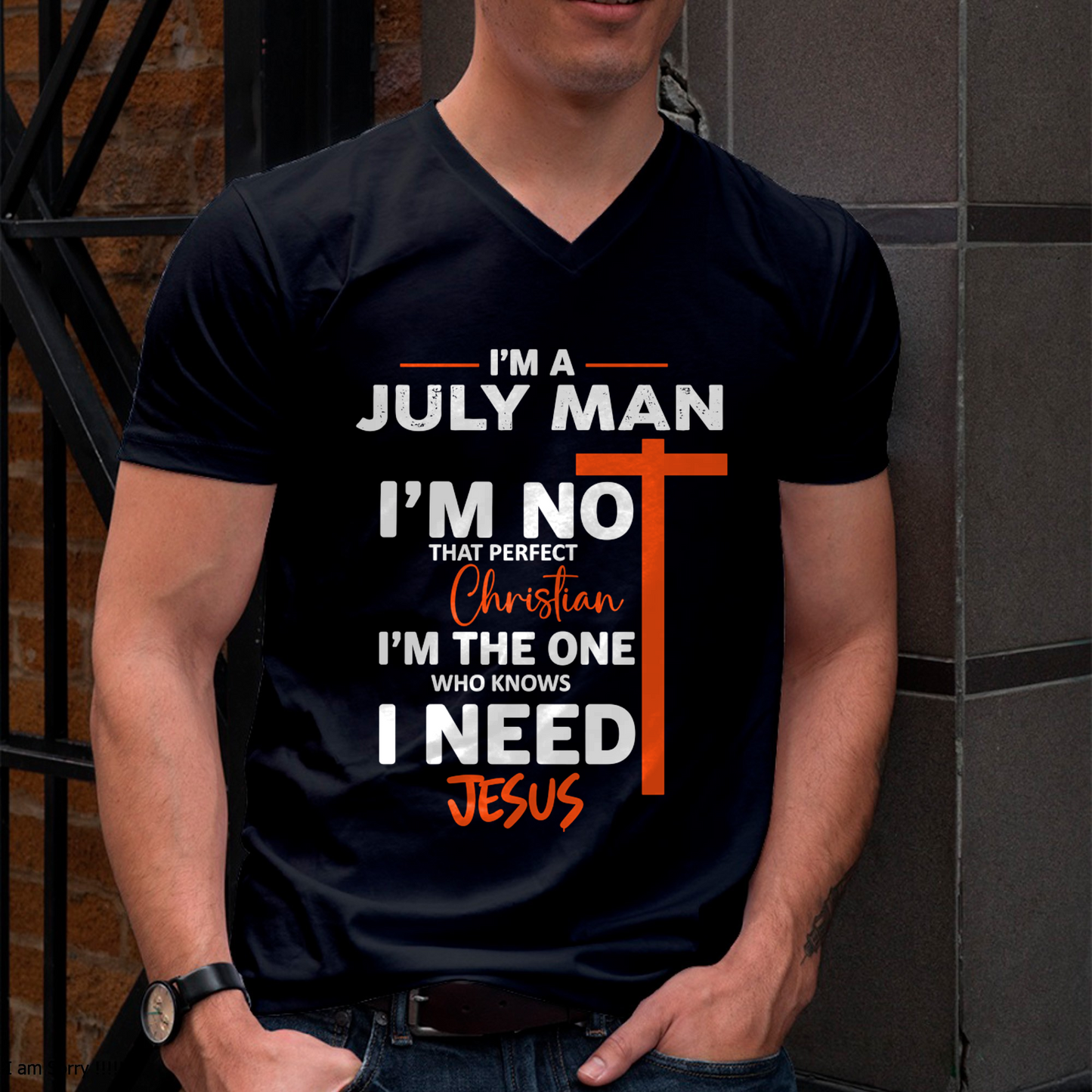 JULY MAN SHIRT – I’m Not That Perfect Christian I Just Need Jesus – Christian Gift For Men (SKU2605-234-07)