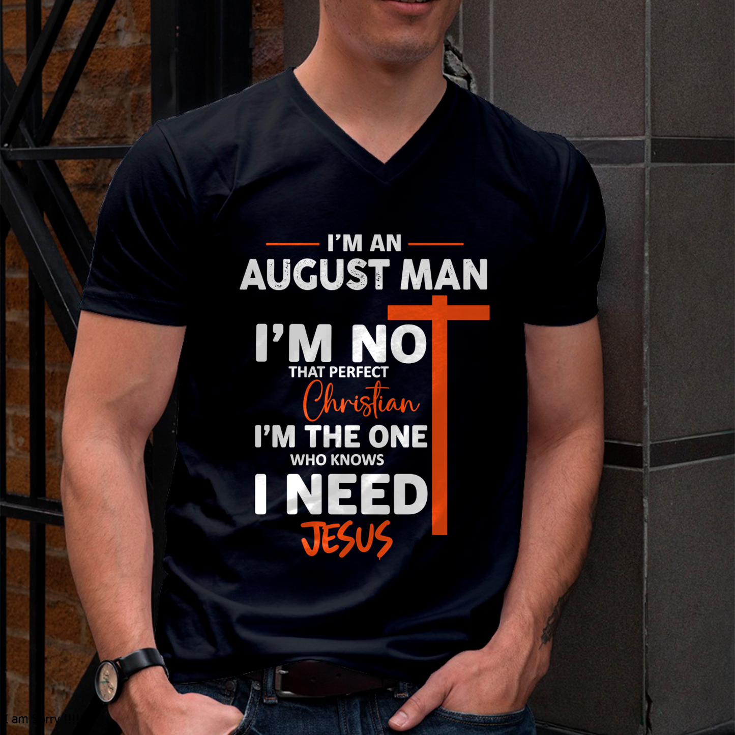 AUGUST MAN SHIRT – I’m Not That Perfect Christian I Just Need Jesus – Christian Gift For Men (SKU2605-234-08)