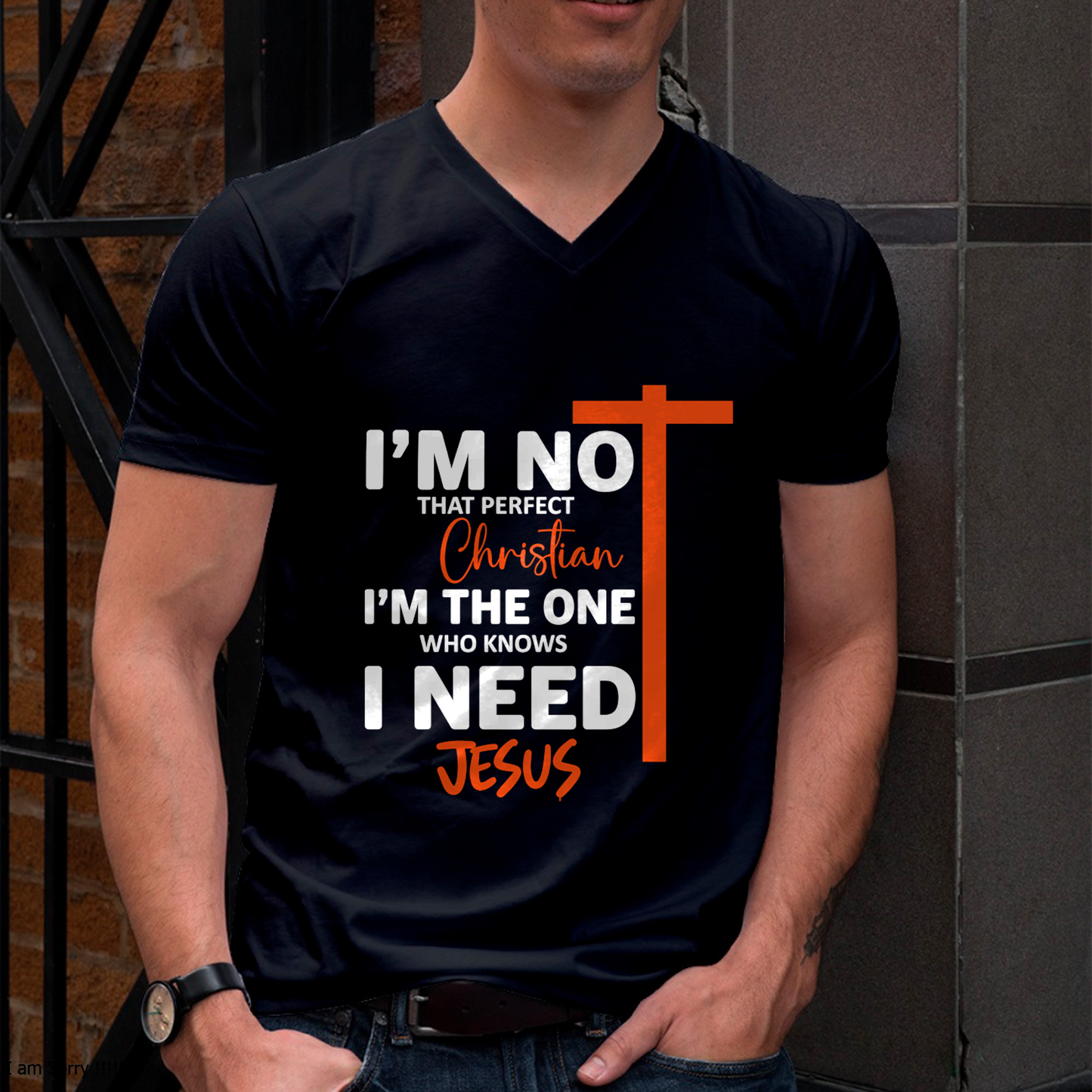 MAN SHIRT – I’m Not That Perfect Christian I Just Need Jesus – Christian Gift For Men (SKU2605-234-00)