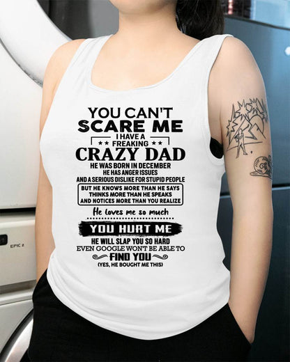 December - You Can’t Scare Me I Have a Freaking Crazy Dad T-Shirt - Gift From Dad - KATE12 (SKU10-178-12)