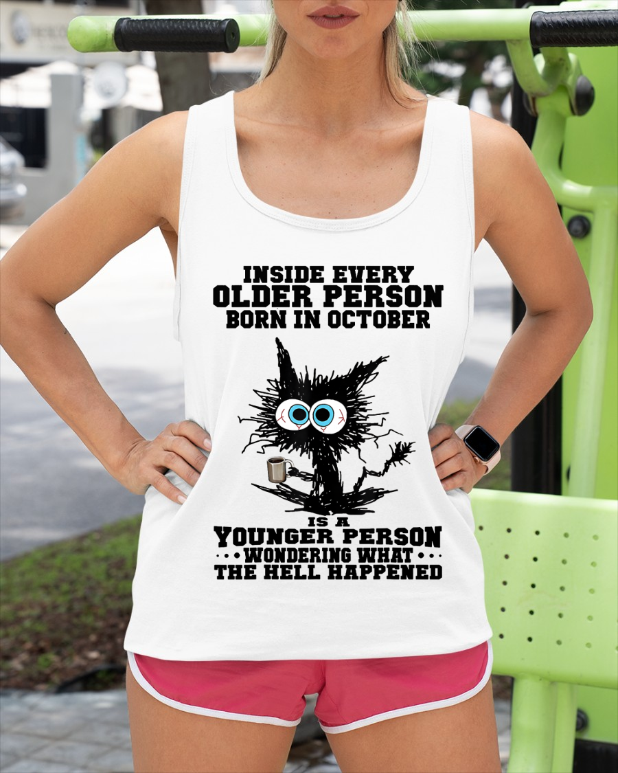 OCTOBER – Inside Every Older Person Born In October Is A Younger Person Wondering What The Hell Happened – Funny Birthday Gift – Unisex Shirt (SKU2603-162-10)