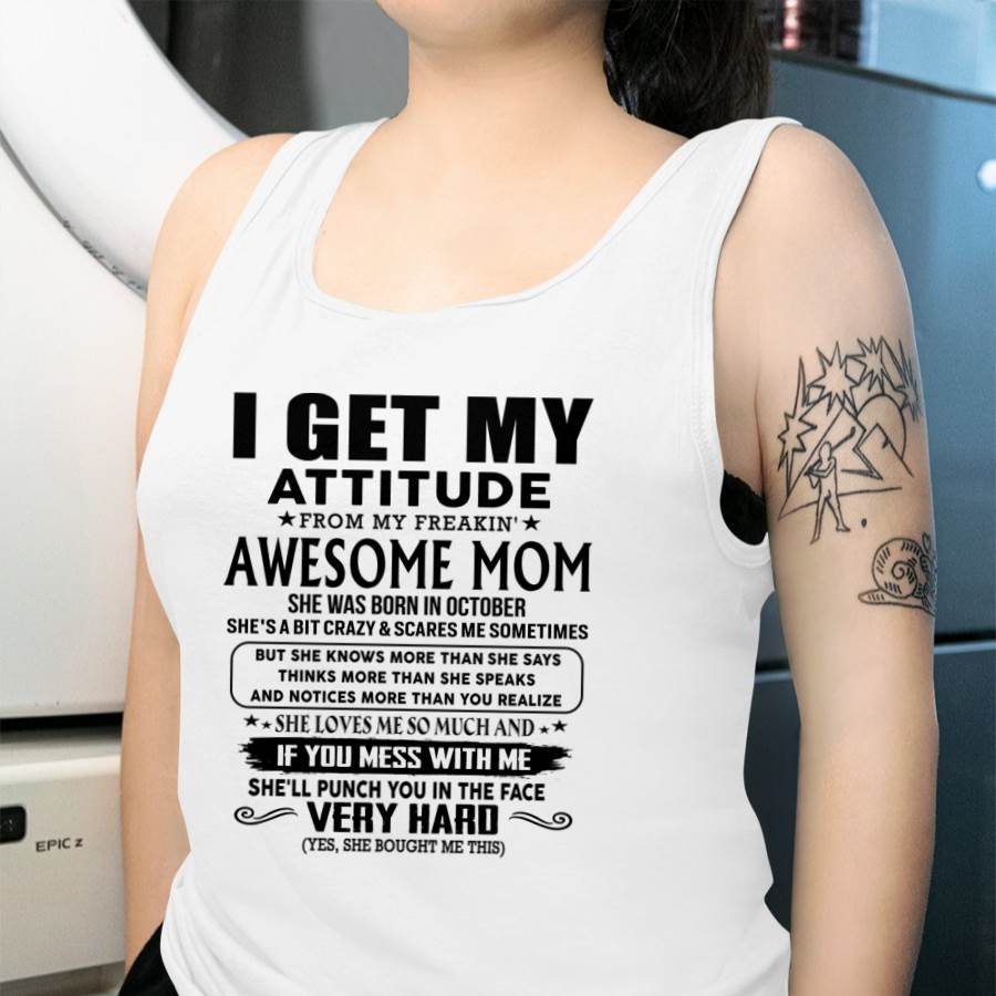 October Mom - I GET MY ATTITUDE FROM MY FREAKIN' AWESOME MOM - Gift for Son and Daughter From Mom - KATE10 (SKU-TMD-CU-10)