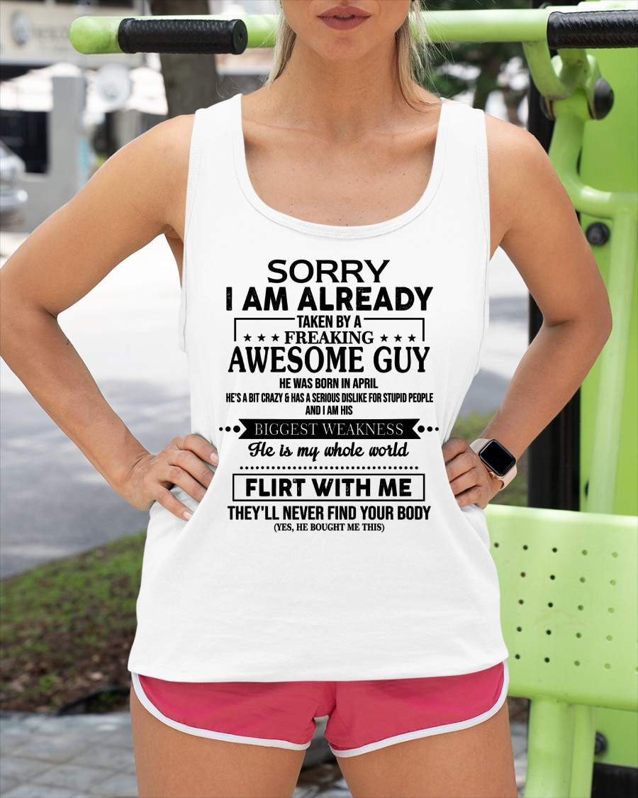 APRIL SHIRT – Sorry I’m Already Taken by a Freaking Awesome Guy, He Is My Whole World, Flirt With Me They’ll Never Find Your Body – From Husband to Wife – KATE04 (SKU2602-50-04)