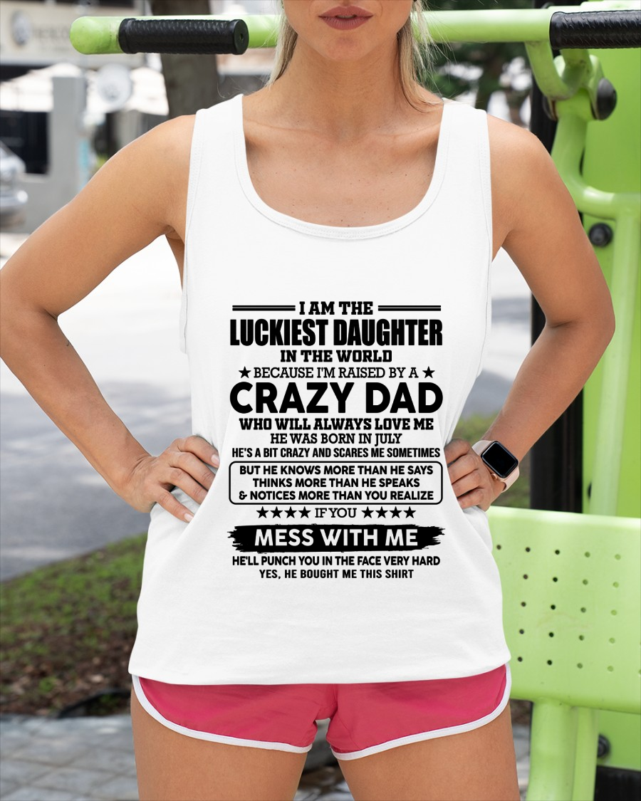 JULY - Luckiest Daughter Raised By A Crazy Dad Born In July - From Dad To Daughter - Funny Gift (SKU2608-117-07)