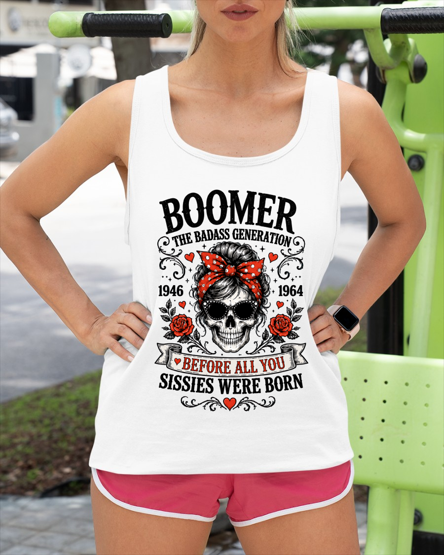 BOOMER WOMEN SHIRT - The Badass Generation Before All You Sissies Were Born - Funny Gift For Yourself  (SKU2608-589)