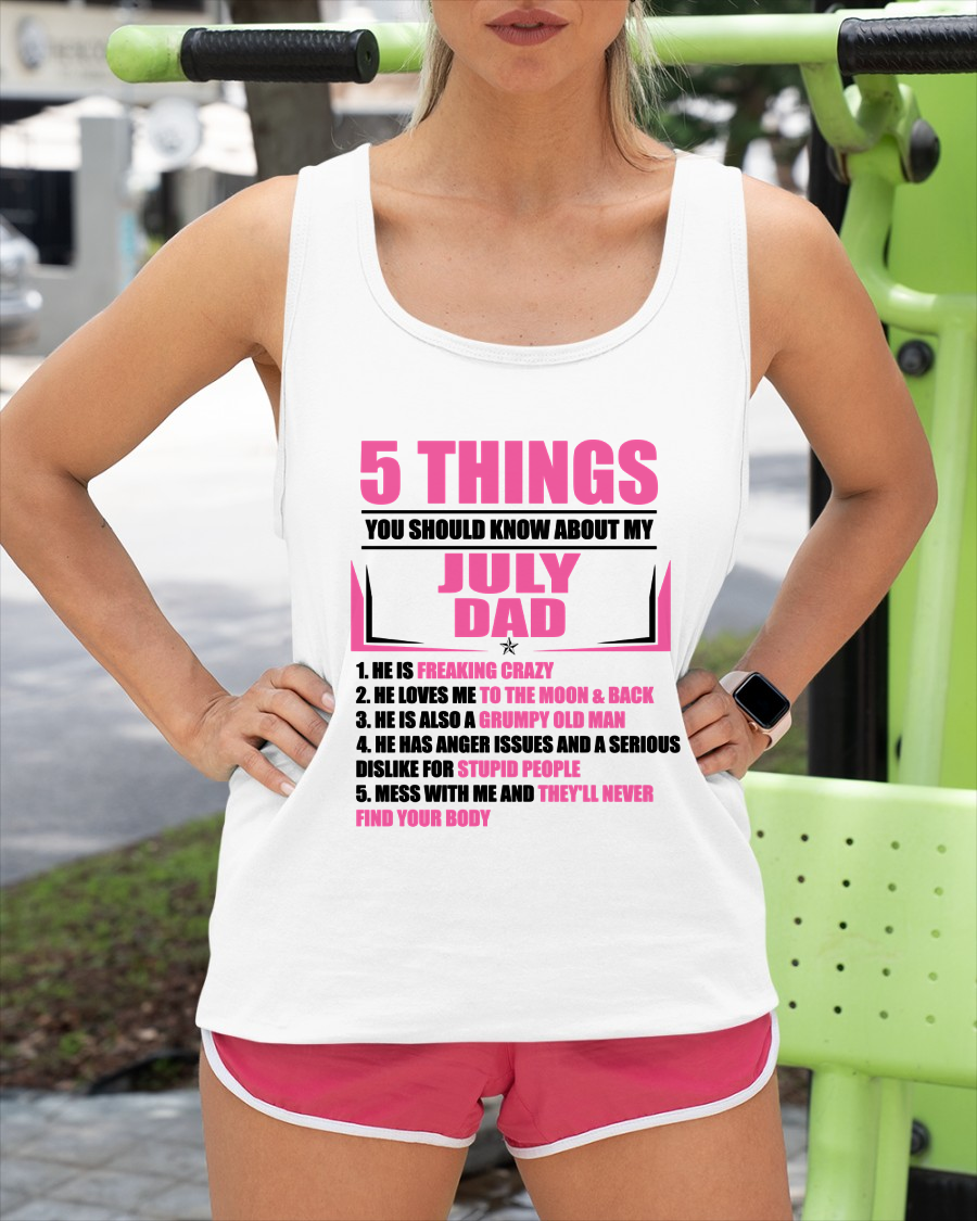JULY DAD TO DAUGHTER SHIRT – 5 Things You Should Know About My July Dad – Protective Dad Gift from Father to Daughter (SKU2604-46-07)