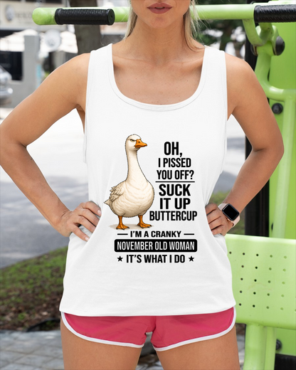 NOVEMBER OLD WOMAN GOOSE SHIRT – Oh I Pissed You Off Suck It Up Buttercup – Cranky Birthday Gift For Women (SKU2605-75-11)