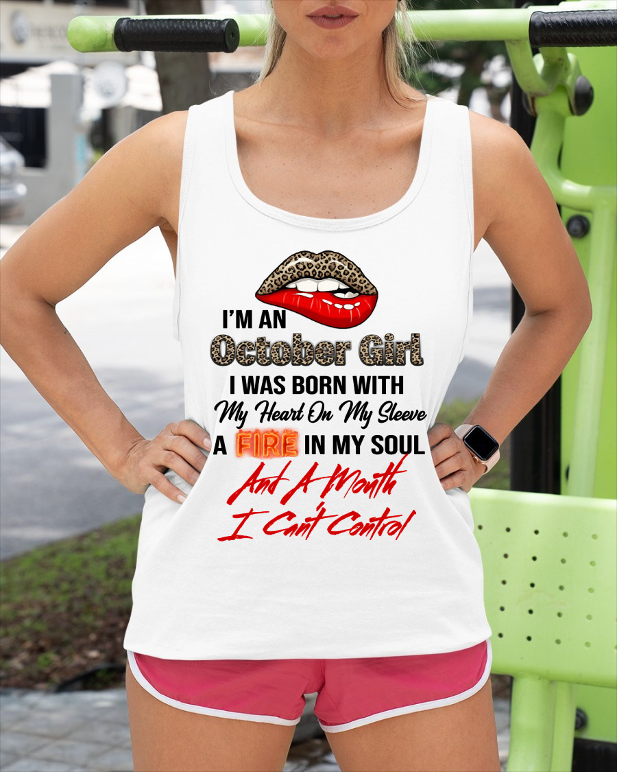 OCTOBER SHIRT – I’m A October Girl, I Was Born With My Heart On My Sleeve, A Fire In My Soul And A Month I Can’t Control – KATE10 (SKU2602-92-10)