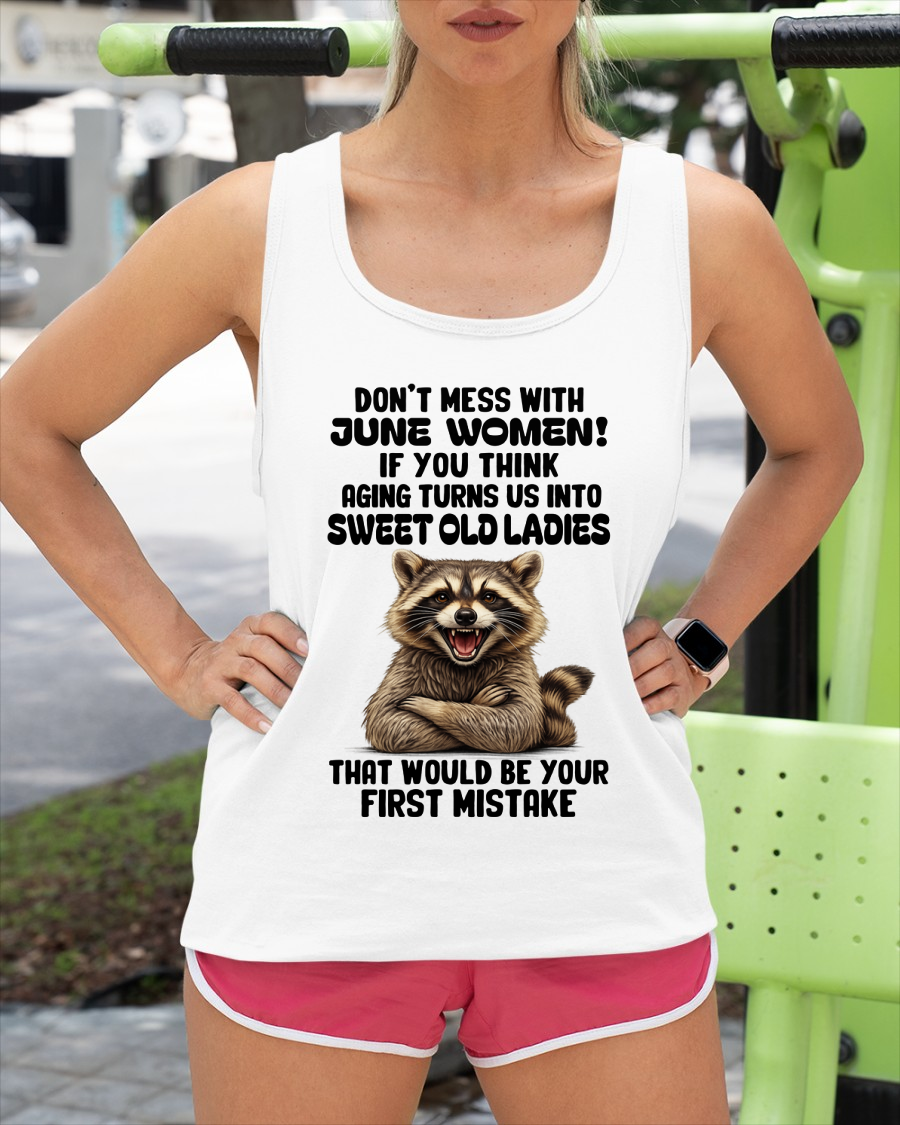 JUNE – Don’t Mess With June Women – That Would Be Your First Mistake – Funny Raccoon Shirt – Sassy Women Gift, Birthday Gift Idea (SKU2604-25-06)