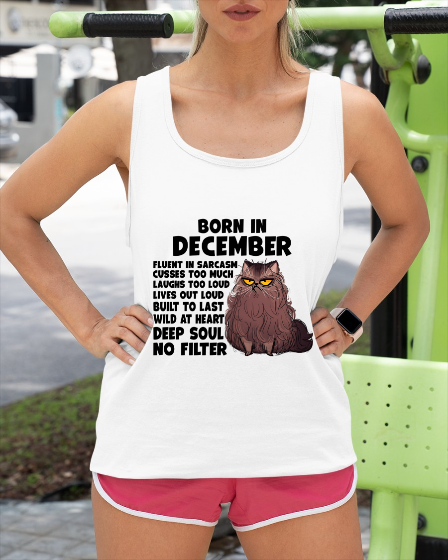 DECEMBER – Born In December Fluent In Sarcasm Deep Soul No Filter – Funny Cat Shirt – Birthday Gift For Women Girl (SKU2603-257-12)