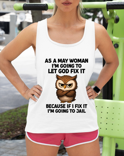 MAY WOMAN OWL SHIRT – Let God Fix It Because If I Fix It I'm Going To Jail (SKU2606-63-05)