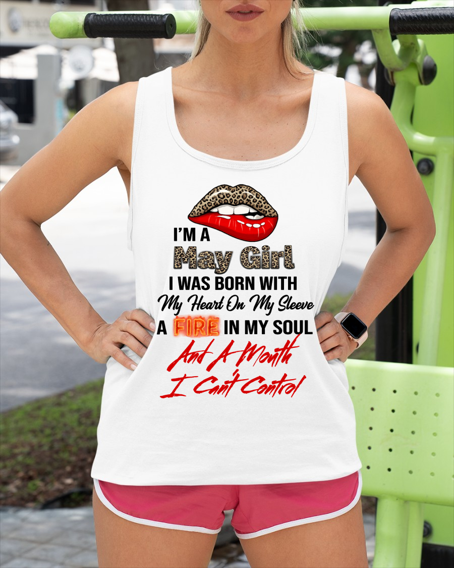 MAY SHIRT – I’m A May Girl, I Was Born With My Heart On My Sleeve, A Fire In My Soul And A Month I Can’t Control – KATE05 (SKU2602-92-05)