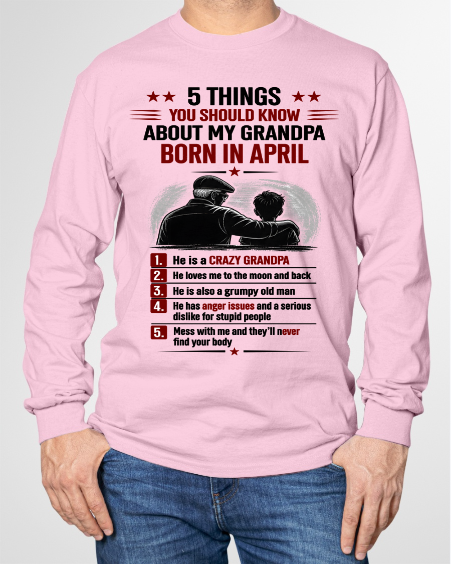 APRIL GRANDPA SHIRT – 5 Things You Should Know About My Grandpa – Gift From Grandpa to Grandchild (SKU2605-82-04)