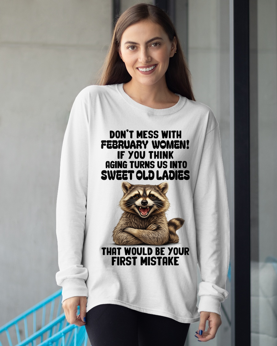 FEBRUARY – Don’t Mess With February Women – That Would Be Your First Mistake – Funny Raccoon Shirt – Sassy Women Gift, Birthday Gift Idea (SKU2604-25-02)