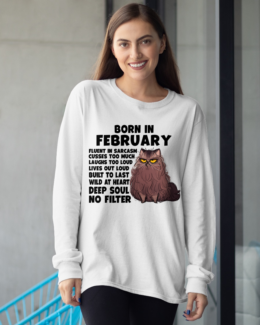 FEBRUARY – Born In February Fluent In Sarcasm Deep Soul No Filter – Funny Cat Shirt – Birthday Gift For Women Girl (SKU2603-257-02)