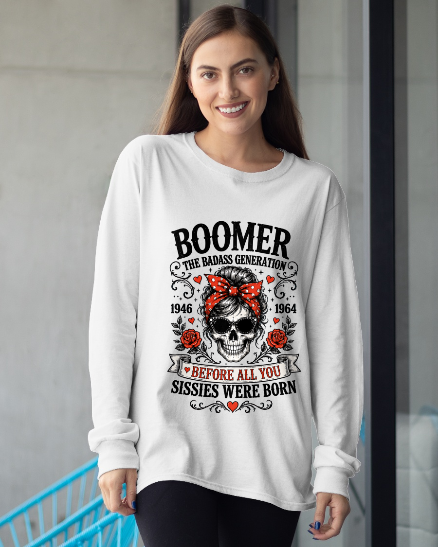 BOOMER WOMEN SHIRT - The Badass Generation Before All You Sissies Were Born - Funny Gift For Yourself  (SKU2608-589)