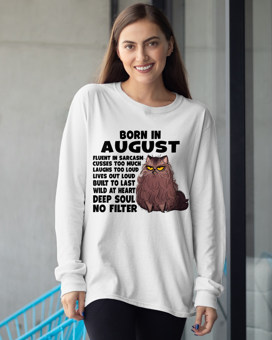 AUGUST – Born In August Fluent In Sarcasm Deep Soul No Filter – Funny Cat Shirt – Birthday Gift For Women Girl (SKU2603-257-08)