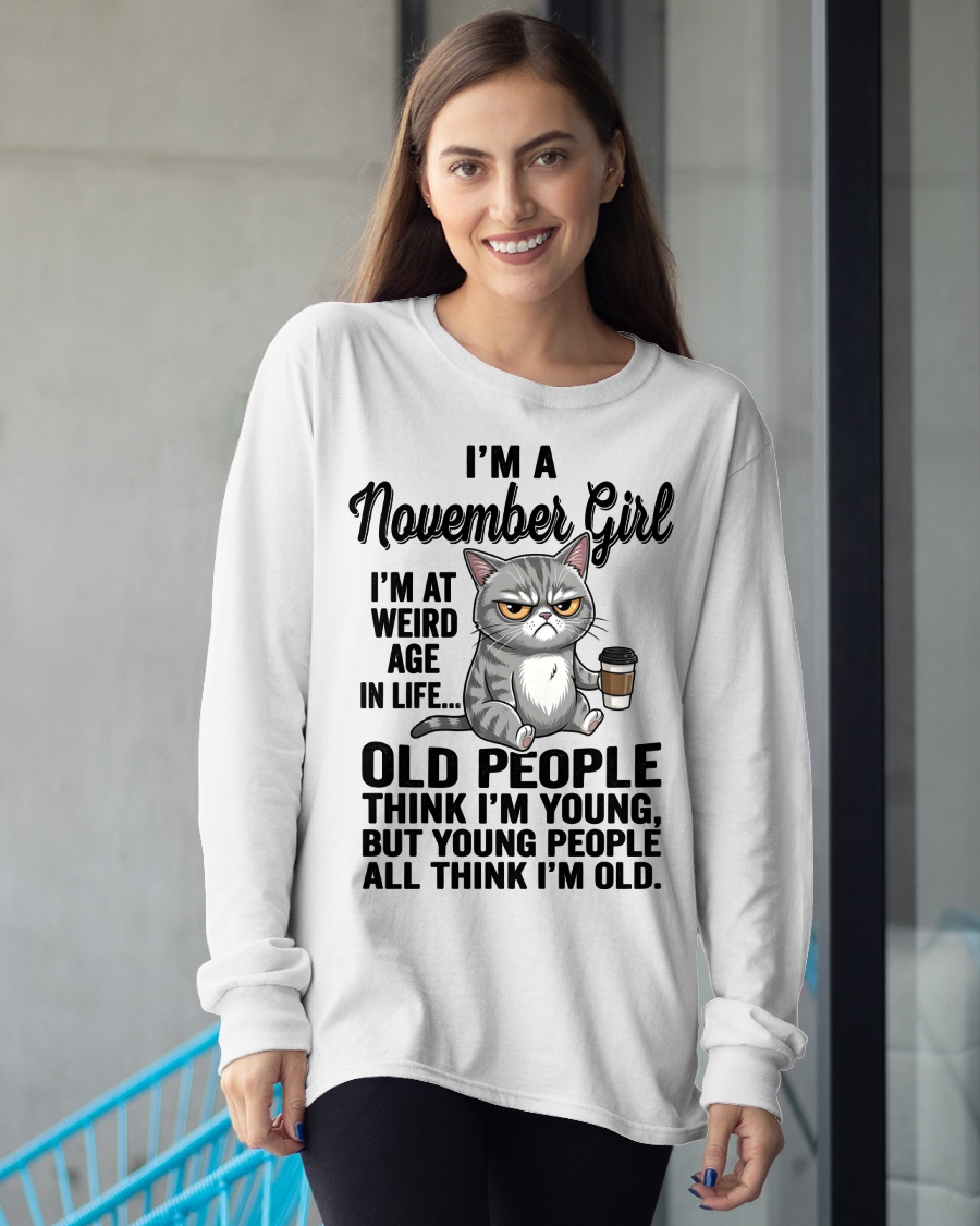 NOVEMBER – November Girl I'm At A Weird Age In Life Old People Think I'm Young But Young People Think I'm Old – Birthday Gift – Women Shirt (SKU2603-81-11)