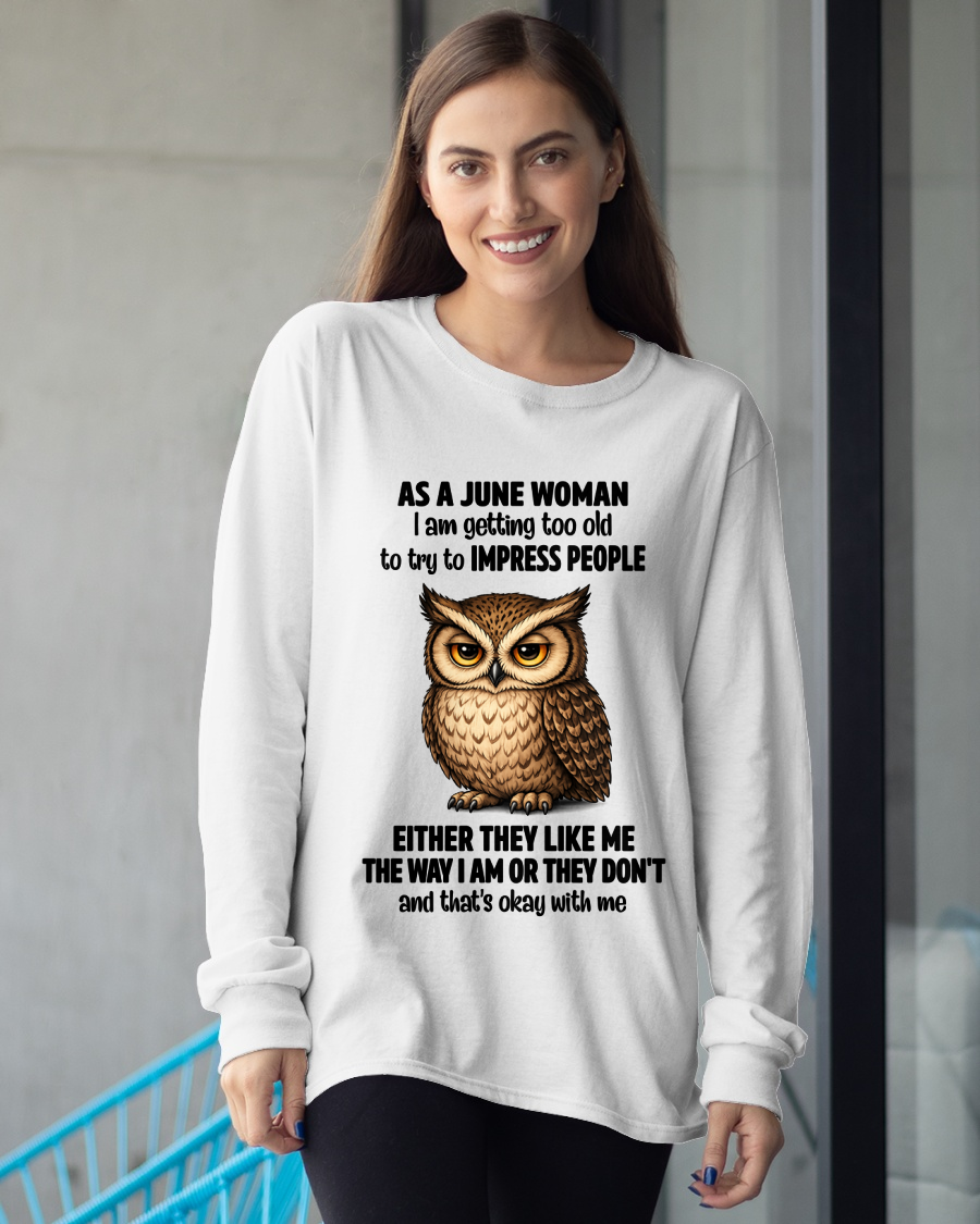 JUNE WOMAN – Too Old To Impress People Owl Shirt Funny Birthday Gift (SKU2605-12-06)