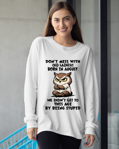 AUGUST OLD LADIES OWL SHIRT – We Didn't Get To This Age By Being Stupid (SKU2603-40-08)
