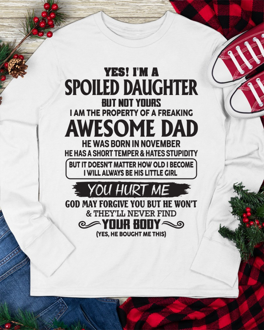 NOVEMBER SHIRT – Yes! I’m A Spoiled Daughter, I Am The Property Of A Freaking Awesome Dad – FROM DAD TO DAUGHTER – KATE11 (SKU26T-01246-11)
