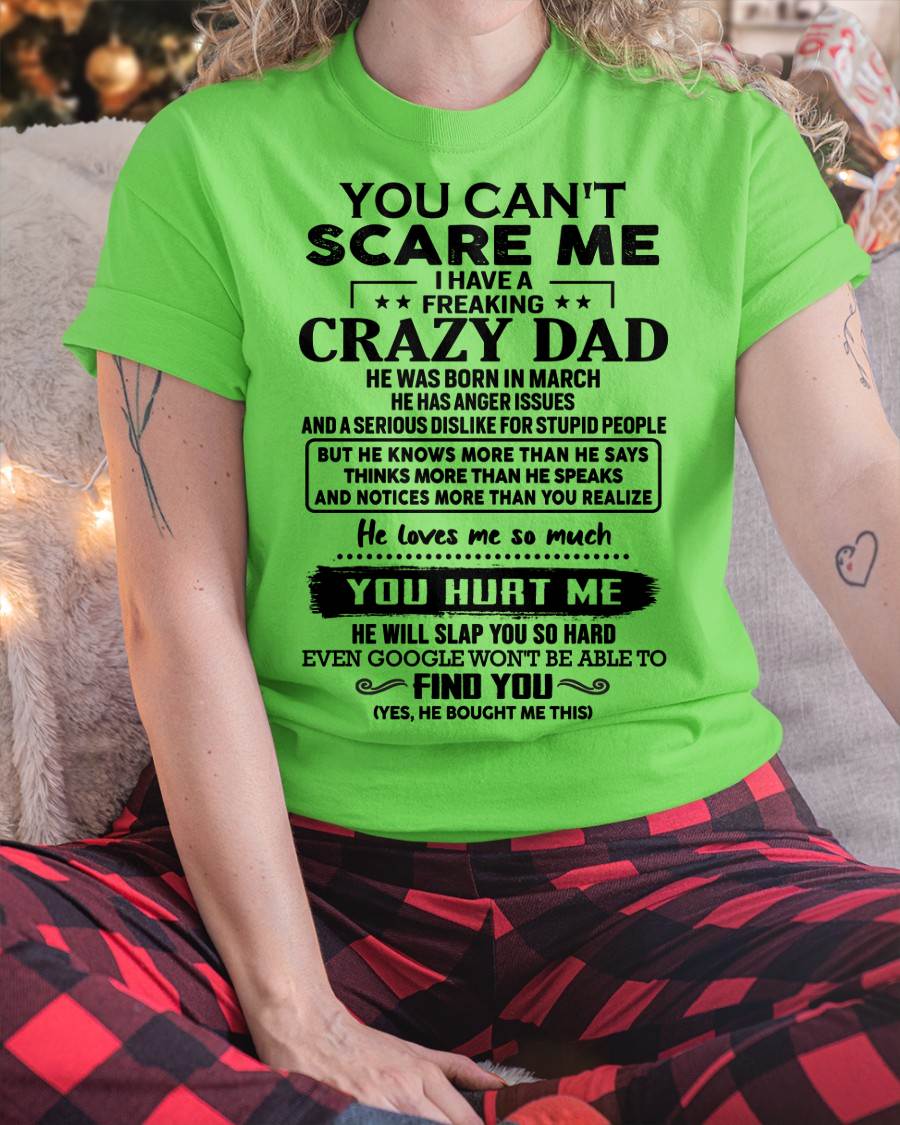 March - You Can’t Scare Me I Have a Freaking Crazy Dad T-Shirt - Gift From Dad - KATE03 (SKU10-178-03)