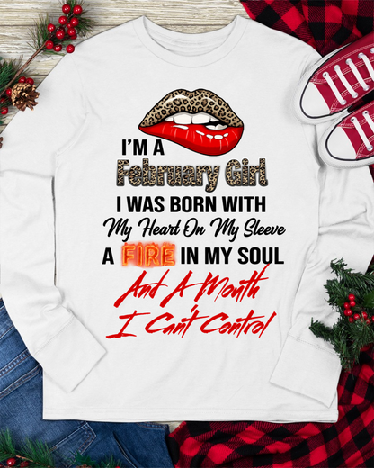 FEBRUARY SHIRT – I’m A February Girl, I Was Born With My Heart On My Sleeve, A Fire In My Soul And A Month I Can’t Control – KATE02 (SKU2602-92-02)