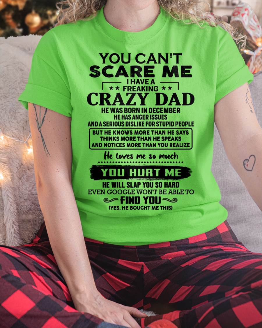 December - You Can’t Scare Me I Have a Freaking Crazy Dad T-Shirt - Gift From Dad - KATE12 (SKU10-178-12)