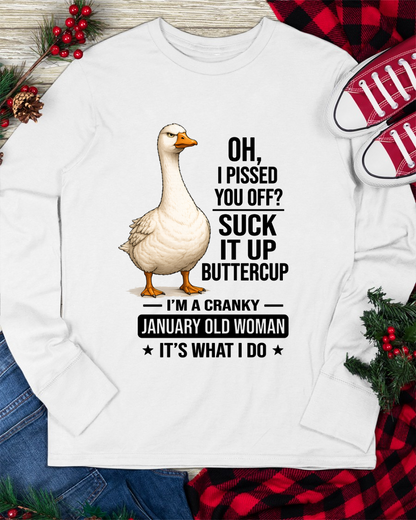 JANUARY OLD WOMAN GOOSE SHIRT – Oh I Pissed You Off Suck It Up Buttercup – Cranky Birthday Gift For Women (SKU2605-75-01)