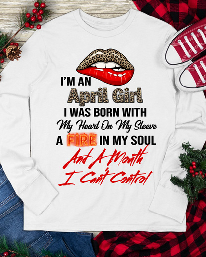 APRIL SHIRT – I’m A April Girl, I Was Born With My Heart On My Sleeve, A Fire In My Soul And A Month I Can’t Control – KATE04 (SKU2602-92-04)