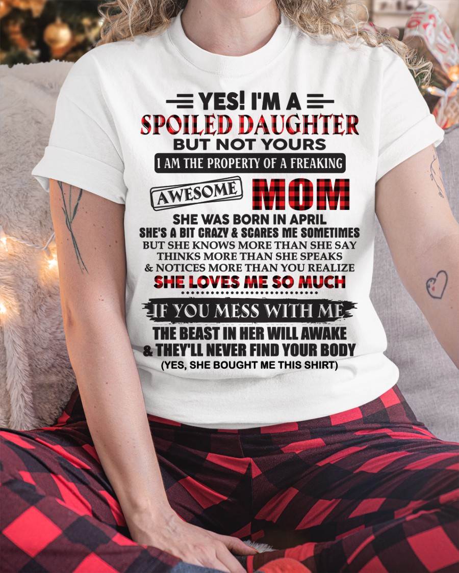 April - Spoiled Daughter Of Awesome Mom T-Shirt - Perfect Gift From Mom - KATE04 (SKU11-149-04)