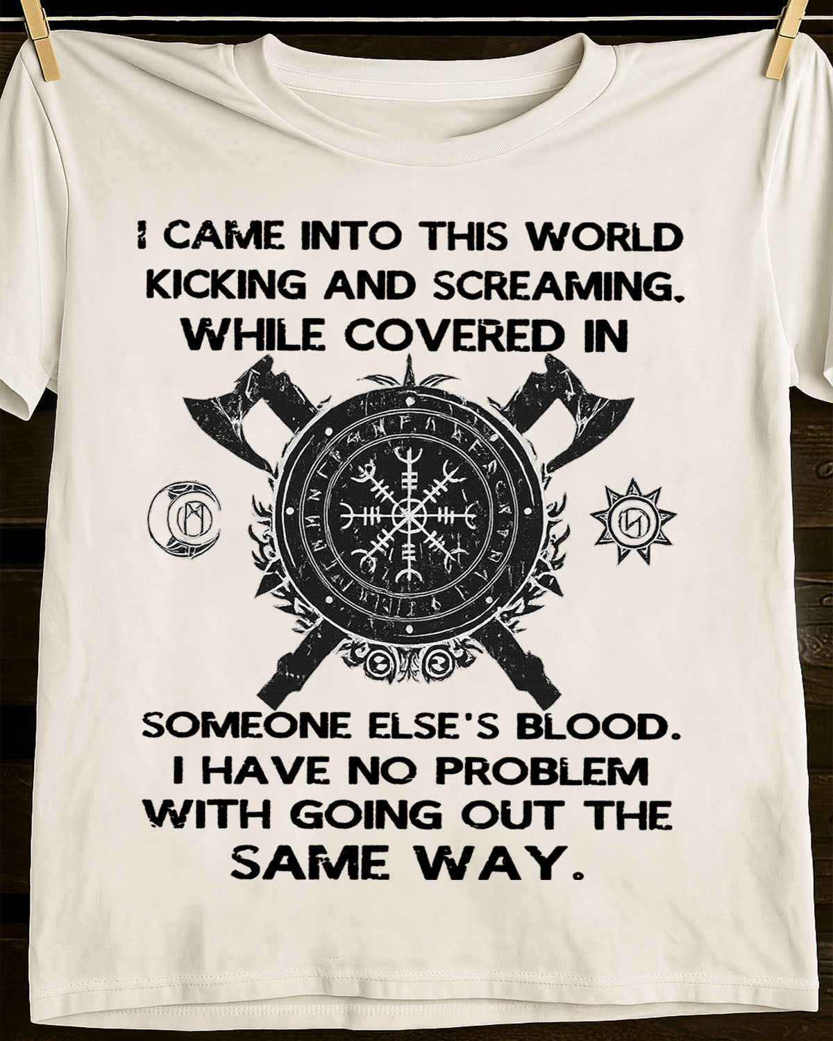 I CAME INTO THIS WORLD KICKING AND SCREAMING - UNISEX T-SHIRT - KATE00