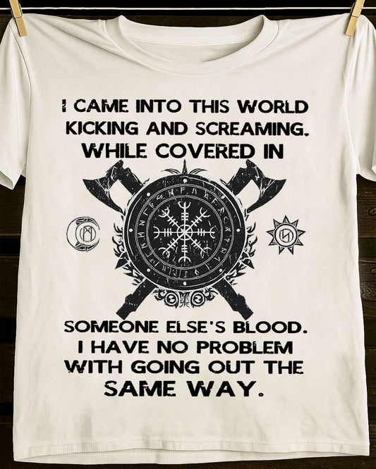 I CAME INTO THIS WORLD KICKING AND SCREAMING - UNISEX T-SHIRT - KATE00