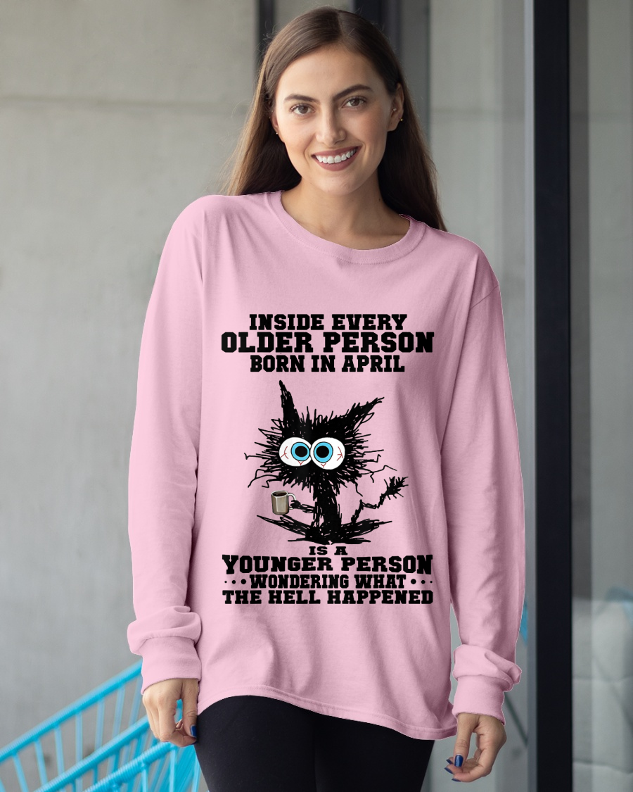 APRIL – Inside Every Older Person Born In April Is A Younger Person Wondering What The Hell Happened – Funny Birthday Gift – Unisex Shirt (SKU2603-162-04)