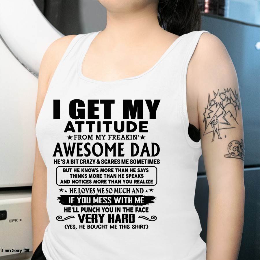 Thanks Dad - I GET MY ATTITUDE FROM MY FREAKIN' AWESOME DAD - Gift for Son and Daughter From Dad - KATE00 (SKU-TDD-CU-00)