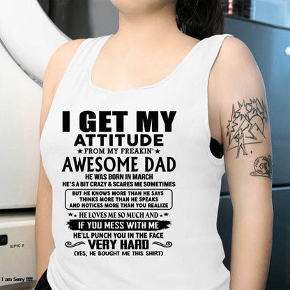 March - Thanks Dad - I GET MY ATTITUDE FROM MY FREAKIN' AWESOME DAD - Gift for Son and Daughter From Dad - KATE03 (SKU-TDD-CU-03)