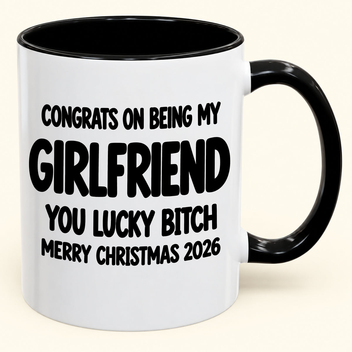 CONGRATS ON BEING MY GIRLFRIEND YOU LUCKY BITCH - Funny Christmas 2026 - Gift Accent Coffee Mug (SKU2610-929)