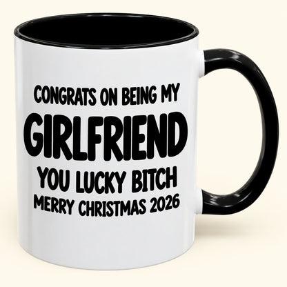 CONGRATS ON BEING MY GIRLFRIEND YOU LUCKY BITCH - Funny Christmas 2026 - Gift Accent Coffee Mug (SKU2610-929)