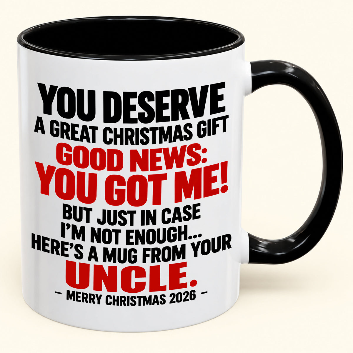 YOU DESERVE A GREAT CHRISTMAS GIFT GOOD NEWS: YOU GOT ME! - Funny Christmas 2026 - Gift Accent Coffee Mug (SKU2610-175)