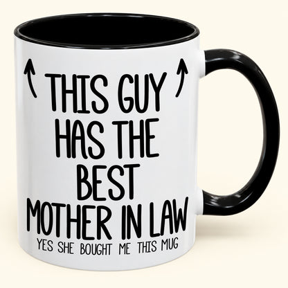 THIS GUY HAS THE BEST MOTHER IN LAW - YES SHE BOUGHT ME THIS MUG - Gift Accent Coffee Mug (SKU2610-797)