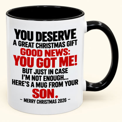 YOU DESERVE A GREAT CHRISTMAS GIFT GOOD NEWS: YOU GOT ME! - Funny Christmas 2026 - Gift Accent Coffee Mug (SKU2610-176)