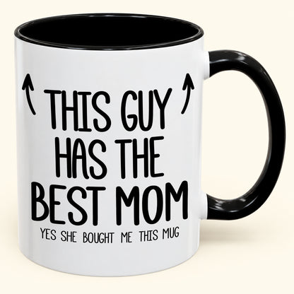 THIS GUY HAS THE BEST MOM - YES SHE BOUGHT ME THIS MUG - Gift Accent Coffee Mug (SKU2610-805)