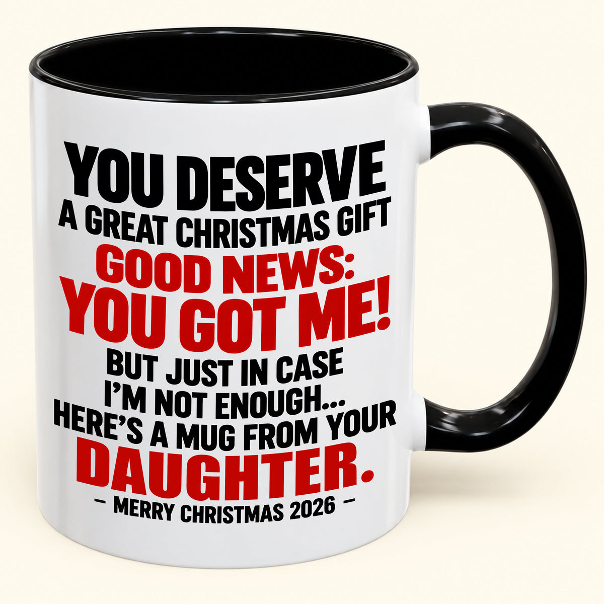 YOU DESERVE A GREAT CHRISTMAS GIFT GOOD NEWS: YOU GOT ME! - Funny Christmas 2026 - Gift Accent Coffee Mug (SKU2610-177)